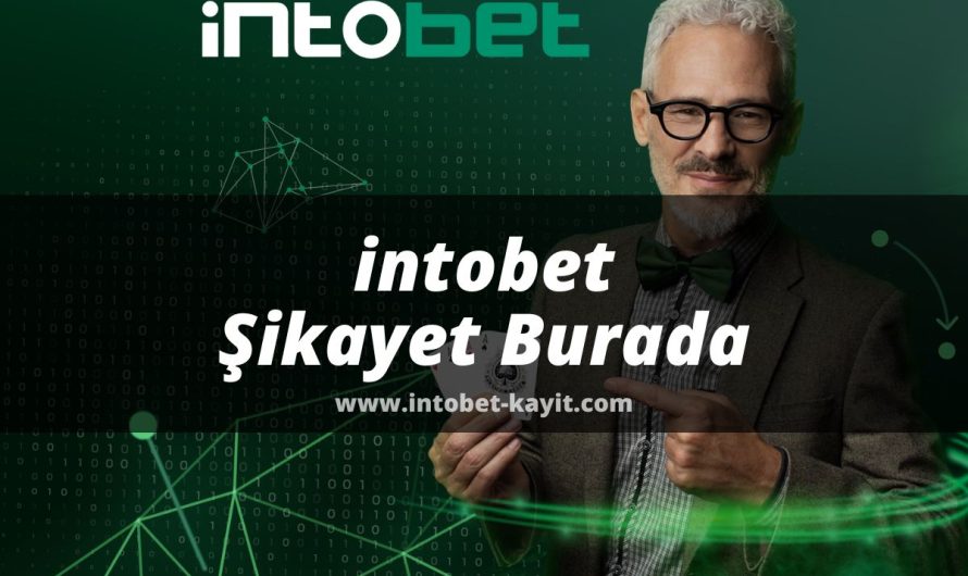 intobet Şikayet Burada 2022